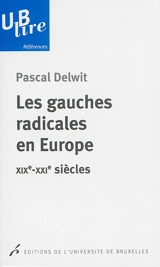 Les gauches radicales en Europe : XIXe-XXIe siècles - Pascal Delwit