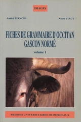 Fiches de grammaire d'occitan gascon normé. Vol. 1. Prononciation et graphie, conjugaisons. Prononciacion e graphia, conjugasons. Fichas de gramatica d'occitan gascon normat. Vol. 1. Prononciation et graphie, conjugaisons. Prononciacion e graphia, co - André Bianchi