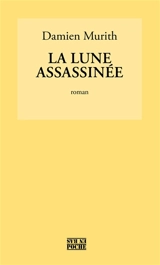 La lune assassinée - Damien Murith