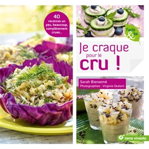 Je craque pour le cru ! : 40 recettes un peu, beaucoup, complétement crues... - Sarah Bienaimé