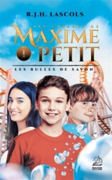 Les voyages de Maxime Petit. Vol. 1. Les bulles de savon - R.J.H. Lascols
