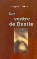 Le ventre de Bastia - Jacques Thiers