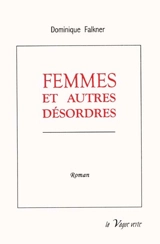 Femmes et autres désordres - Dominique Falkner