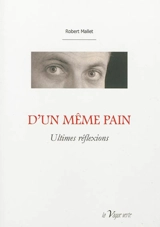 D'un même pain : ultimes réflexions - Robert Mallet