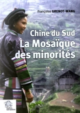 La mosaïque des minorités : Chine du Sud - Françoise Grenot-Wang