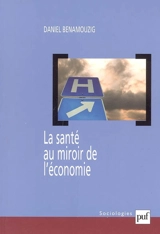 La santé au miroir de l'économie : une histoire de l'économie de la santé en France - Daniel Benamouzig