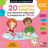 Je crée, je comprends ! grande section : 20 activités créatives pour découvrir autrement le programme de l'école - Michèle Pointeau-Bahon