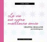 La vie est notre meilleure amie - Chantal Rialland
