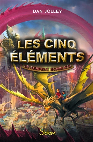 Les cinq éléments. Vol. 3. Le serpent écarlate - Dan Jolley