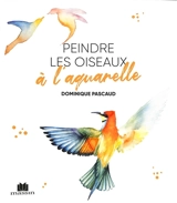 Peindre les oiseaux à l'aquarelle - Dominique Pascaud