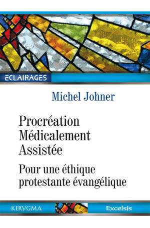 Procréation médicalement assistée : pour une éthique protestante évangélique - Michel Johner