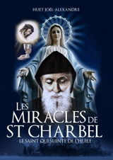 Les Miracles de St Charbel - Joël-Alexandre Huet