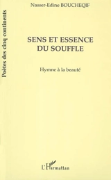 Sens et essence du souffle : hymne à la beauté - Nasser-Edine Boucheqif