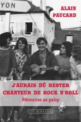 J'aurais dû rester chanteur de rock'n'roll : mémoires au galop - Alain Paucard