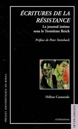 Ecritures de la résistance : le journal intime sous le Troisième Reich - Hélène Camarade