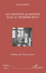 Les dentistes allemands sous le troisième Reich - Xavier Riaud