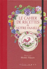 Le cahier de recettes de notre famille - Michèle Delsaute