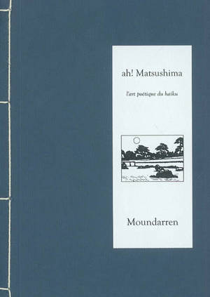 Ah ! Matsushima : l'art poétique du haiku : poèmes