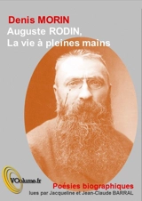 Auguste Rodin : la vie à pleines mains - Denis Morin