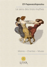 Le sens des trois mythes : Moires : Charites - Muses - Efi Papavassilopoulou