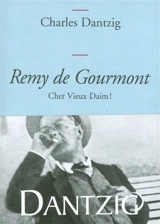 Remy de Gourmont : Cher vieux daim ! - Charles Dantzig