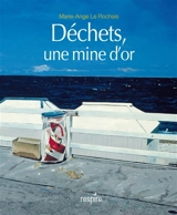 Déchets, une mine d'or - Marie-Ange Le Rochais