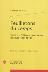 Feuilletons du Temps : et autres écrits critiques. Vol. 2. Préfaces, prospectus, discours (1831-1844) - Charles Nodier