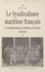 Le syndicalisme maritime français : les organisations, les hommes, les luttes (1890-1950) - Ronan Viaud