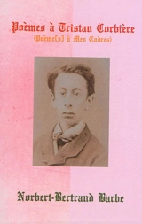Poèmes à Tristan Corbières : poème(s) à mes cadres - Norbert-Bertrand Barbe