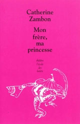 Mon frère, ma princesse - Catherine Zambon