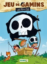 Jeu de gamins. Vol. 1. Les pirates - Mickaël Roux