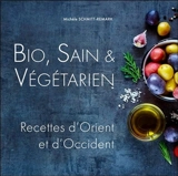Bio, sain & végétarien : recettes d'Orient et d'Occident - Michèle Schmitt-Remark