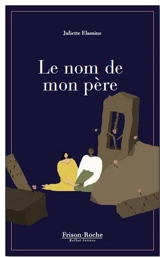 Le nom de mon père - Juliette Elamine