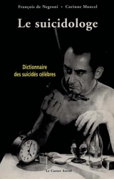Le suicidologe : dictionnaire des suicidés célèbres - François de Negroni
