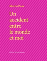 Un accident entre le monde et moi - Martin Page