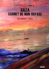 L'intruse. Vol. 4. Gaza, carnet de non-voyage - Roannie