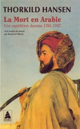 La mort en Arabie : une expédition danoise, 1761-1767 - Thorkild Hansen