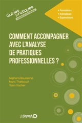 Comment accompagner avec l'analyse de pratiques professionnelles ? : formateurs, animateurs, superviseurs - Sephora Boucenna