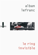 Le ring invisible - Alban Lefranc