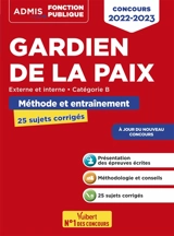 Gardien de la paix : externe et interne, catégorie B, méthode et entraînement, 25 sujets corrigés : concours 2022-2023 - François Lavedan