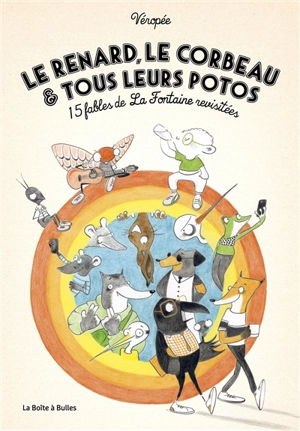 Le renard, le corbeau & tous leurs potos : 15 fables de La Fontaine revisitées - Véropée