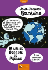 10 ans de dessins de presse : c'est mieux en le disant ! - Jean-Jacques Beltramo