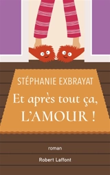 Et après tout ça, l'amour ! - Stéphanie Exbrayat