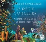 Martinique & Guadeloupe. Vol. 1. Le récif corallien - André Exbrayat
