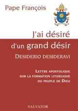 J'ai désiré d'un grand désir : Desiderio desideravi : lettre apostolique sur la formation liturgique du peuple de Dieu - François