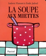 La soupe aux miettes - Ludovic Flamant