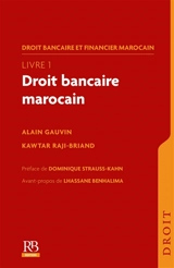 Droit bancaire et financier marocain. Vol. 1. Droit bancaire marocain - Alain Gauvin