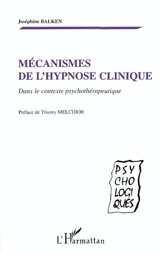 Mécanismes de l'hypnose clinique : dans le contexte psychothérapeutique - Joséphine Balken