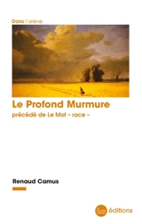 Le profond murmure. Le mot race - Renaud Camus