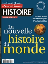 Grands dossiers des sciences humaines (Les), hors-série : histoire, n° 3. La nouvelle histoire du monde - Laurent Testot